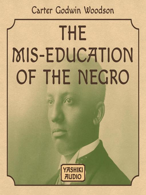 Title details for The Mis-Education of the Negro by Carter Godwin Woodson - Available